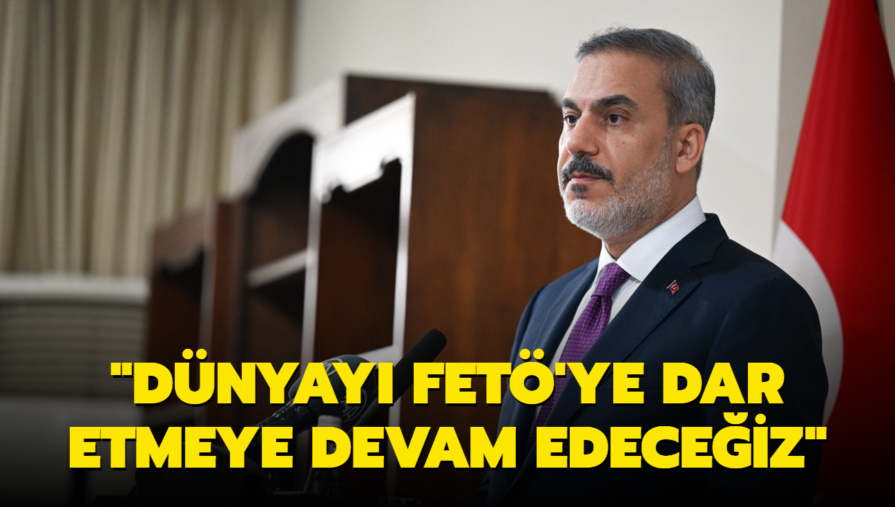 Bakan Fidan: Dnyay FET'ye dar etmeye devam edeceiz