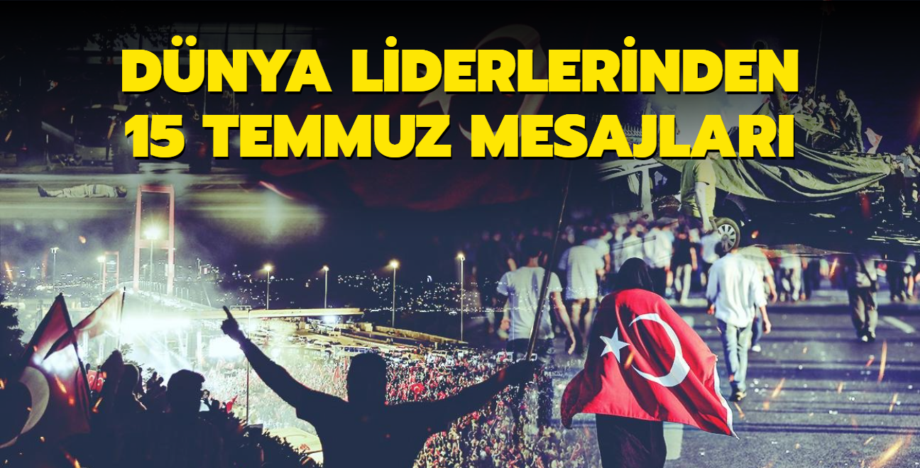 Dnya liderlerinden 15 Temmuz mesajlar