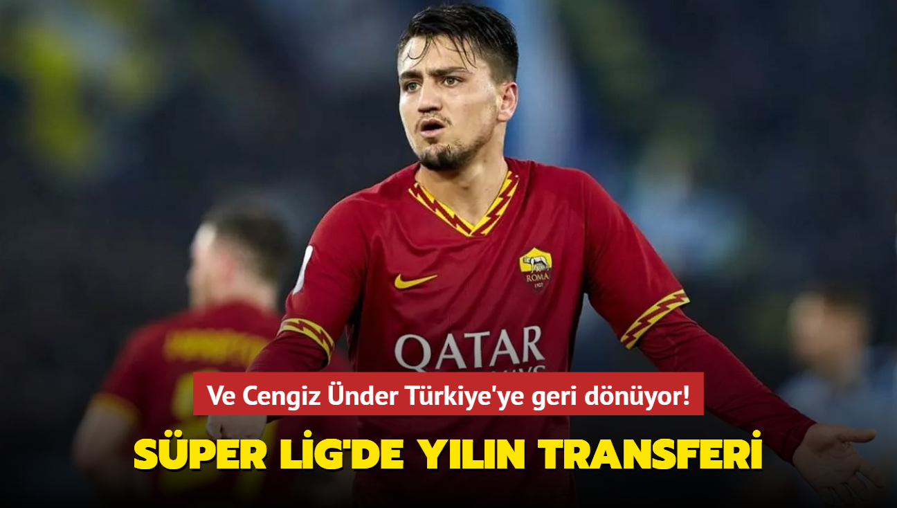 Ve Cengiz nder Trkiye'ye geri dnyor! Sper Lig'de yln transferi