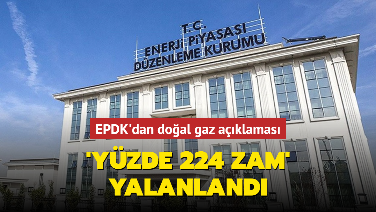 EPDK'dan doal gaz aklamas... 'yzde 224 zam' yalanland