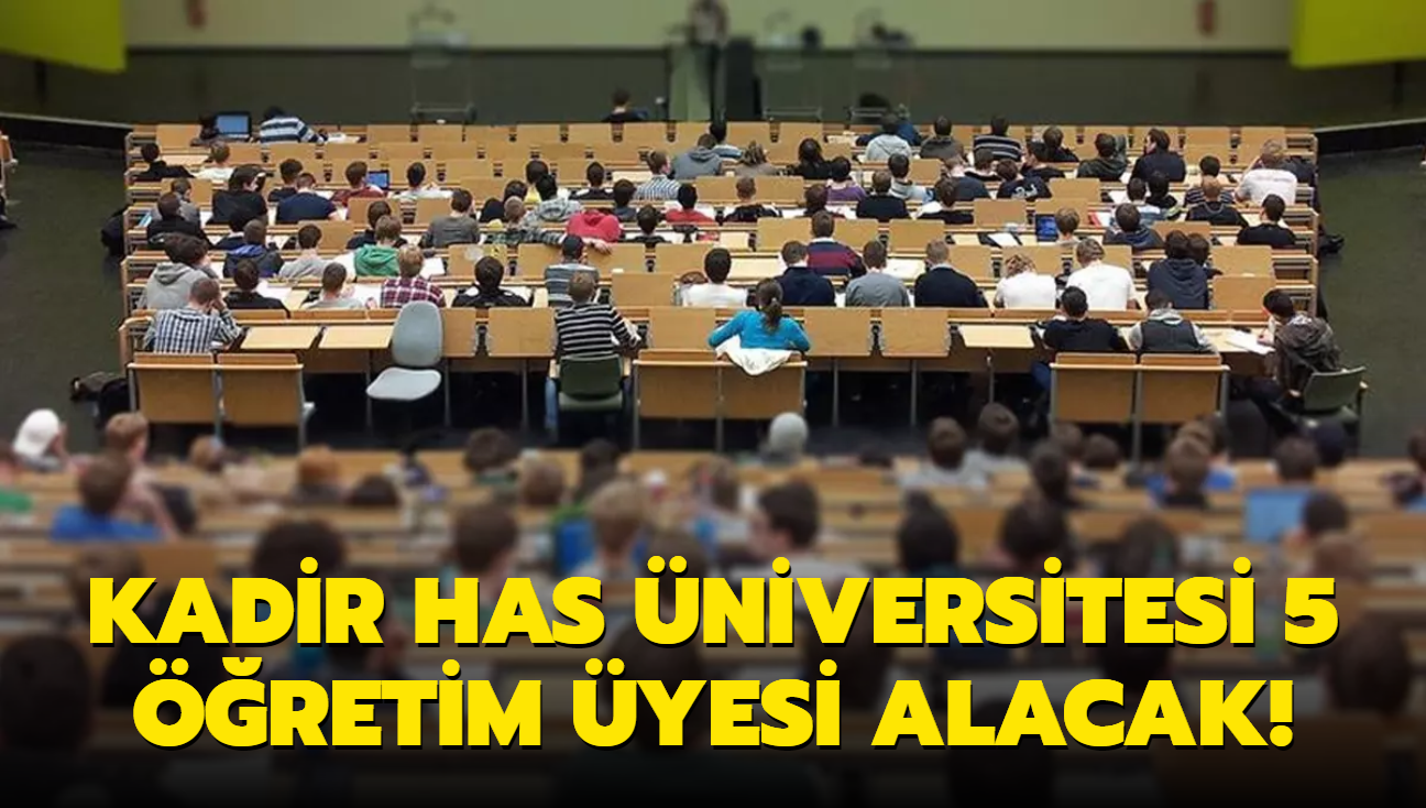 Kadir Has niversitesi 5 retim yesi alacak!