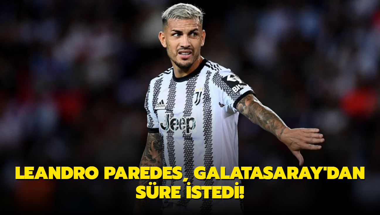 Leandro Paredes, Galatasaray'dan sre istedi!