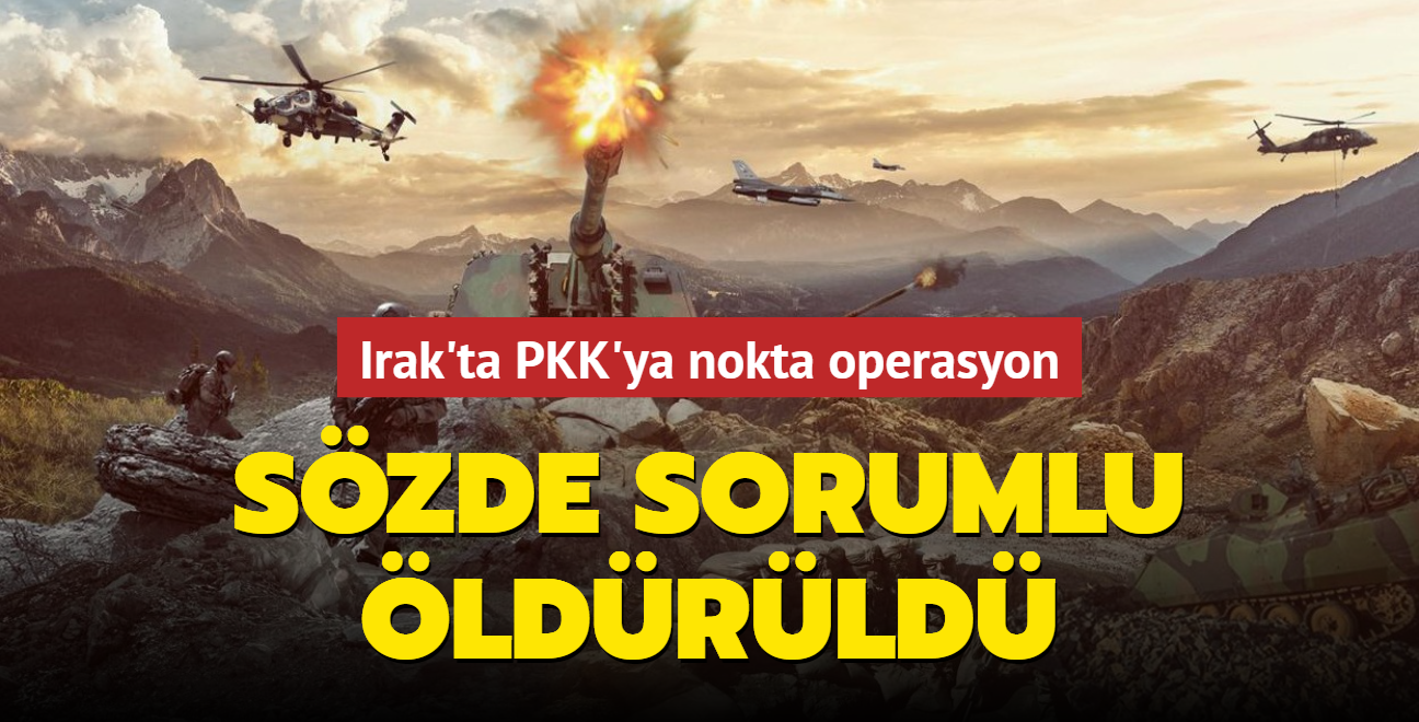 Irak'ta PKK'ya nokta operasyon: Szde sorumlu ldrld