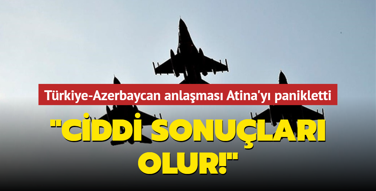 Trkiye-Azerbaycan ilikisi Yunanistan'a panik yaatt: Ciddi sonular olur!