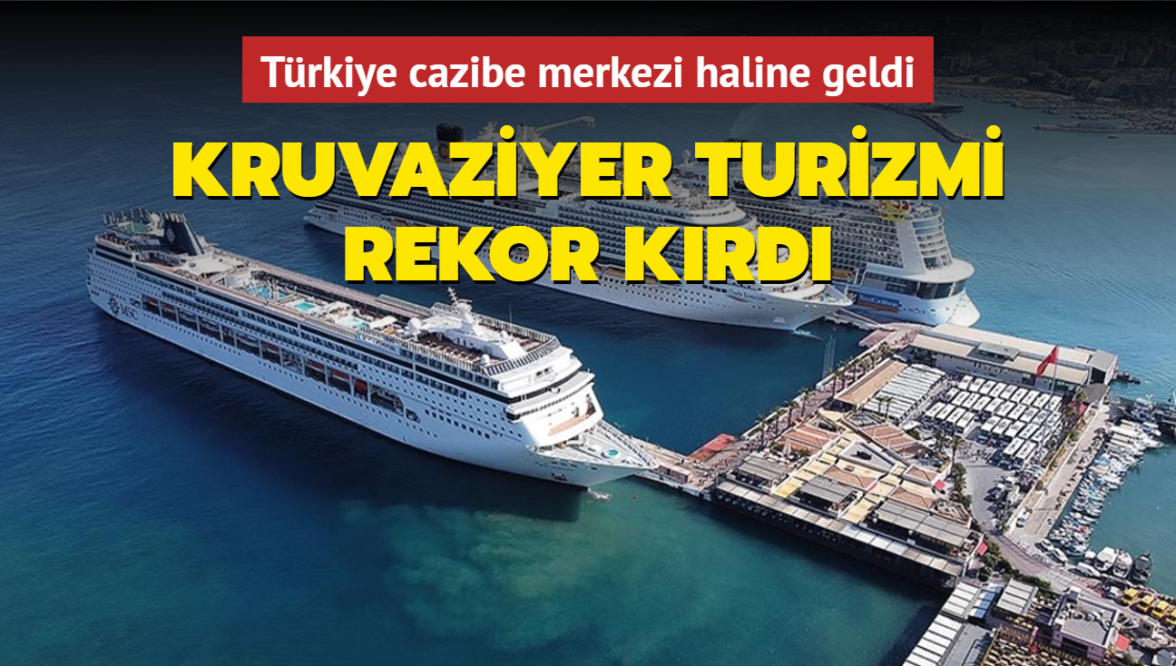 Trkiye cazibe merkezi haline geldi: Kruvaziyer turizmi rekor krd