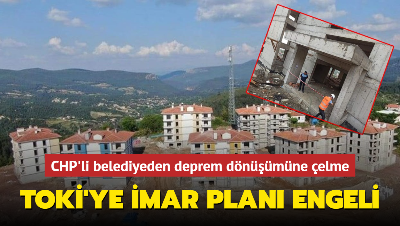 CHP'li belediyeden deprem dnmne elme... TOK'ye imar plan engeli