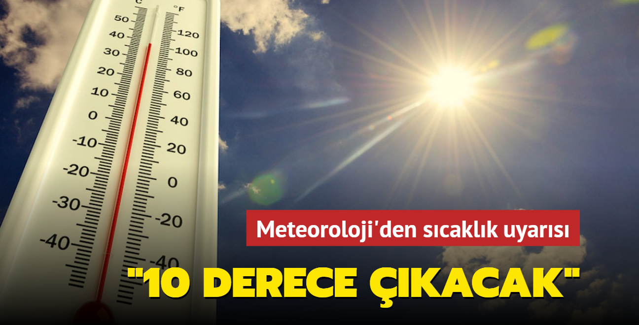 Meteoroloji'den scaklk uyars... "10 derece kacak"