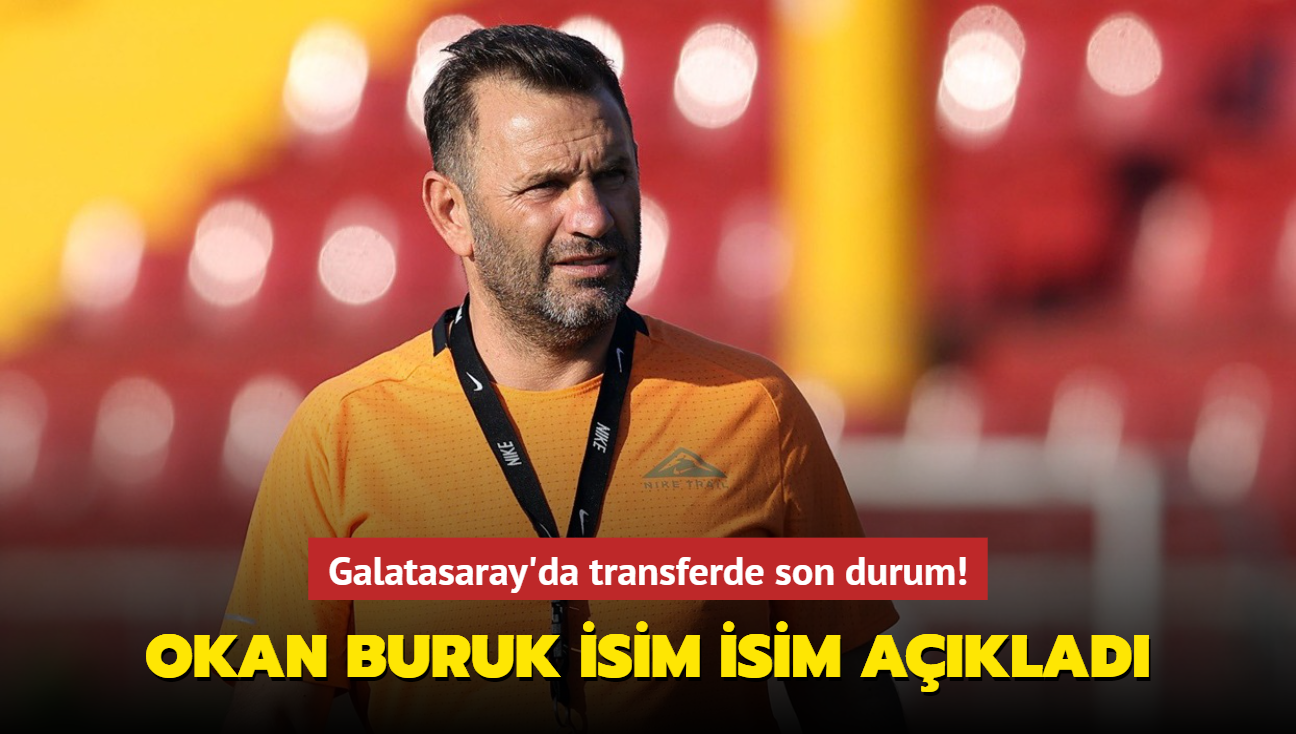 Okan Buruk isim isim aklad! Galatasaray'da transferde son durum