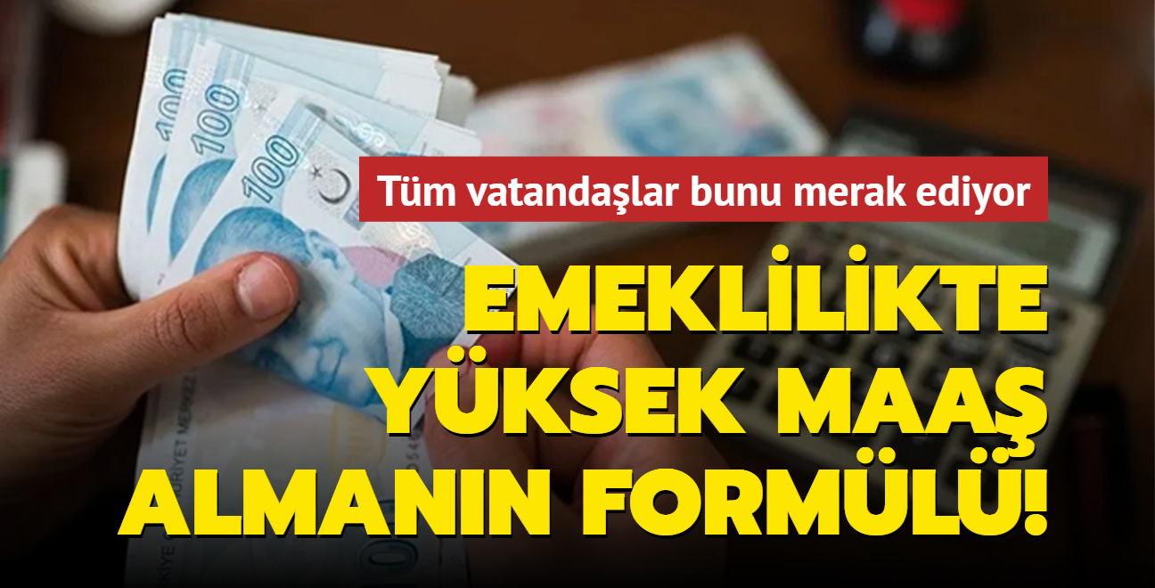 Tm vatandalar bunu merak ediyor... Emeklilikte yksek maa almann forml!