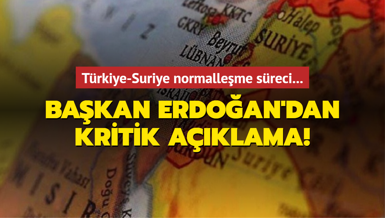 Trkiye-Suriye normalleme sreci... Bakan Erdoan'dan kritik aklama!