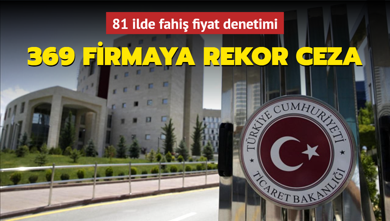 81 ilde fahi fiyat denetimi: 369 firmaya rekor ceza