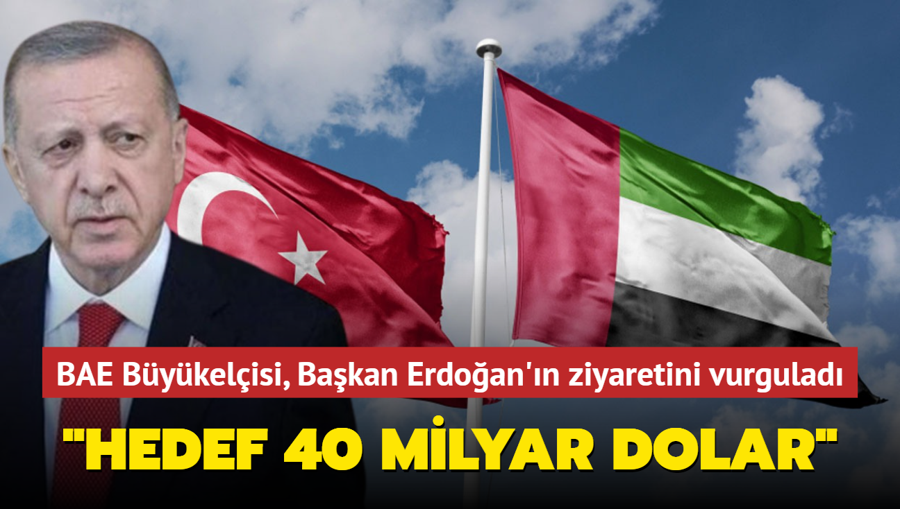 BAE Ankara Bykelisi, Bakan Erdoan'n ziyaretini deerlendirdi... 'Hedef 40 milyar dolar'