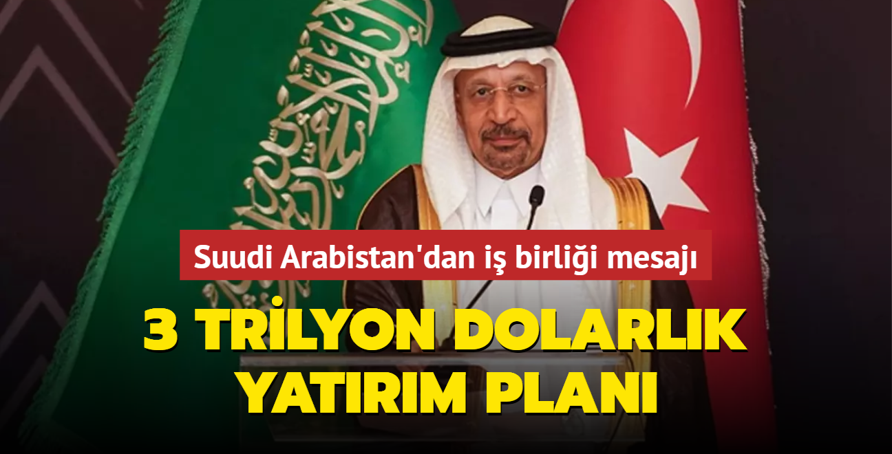Suudi Arabistan'dan i birlii mesaj: 3 trilyon dolarlk yatrm plan