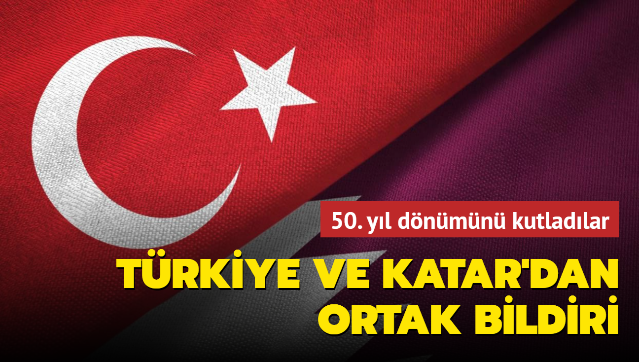 Trkiye ve Katar'dan ortak bildiri... 50. yl dnmn kutladlar