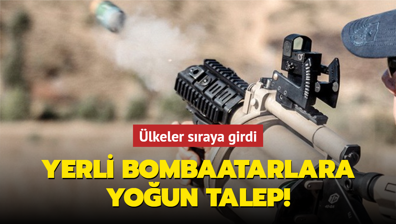 lkeler sraya girdi! Yerli bombaatarlara youn talep