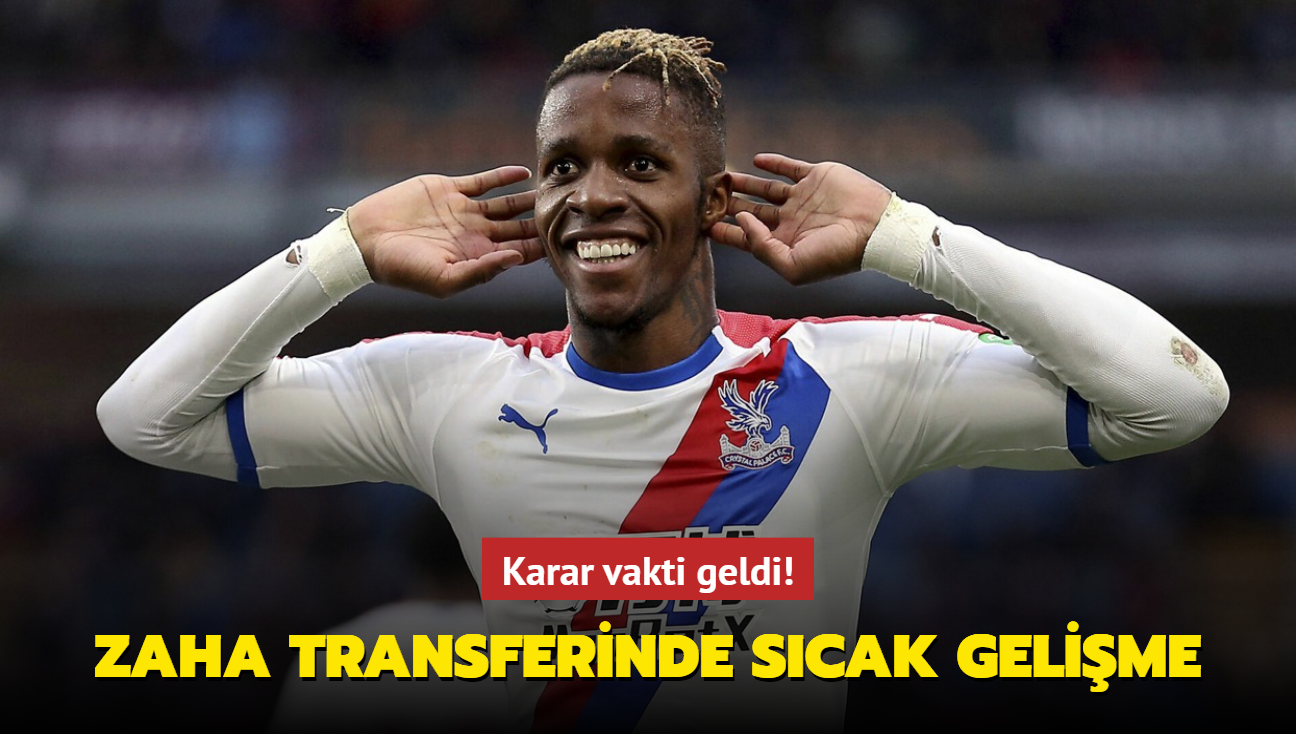 Wilfried Zaha transferinde scak gelime! Karar vakti geldi