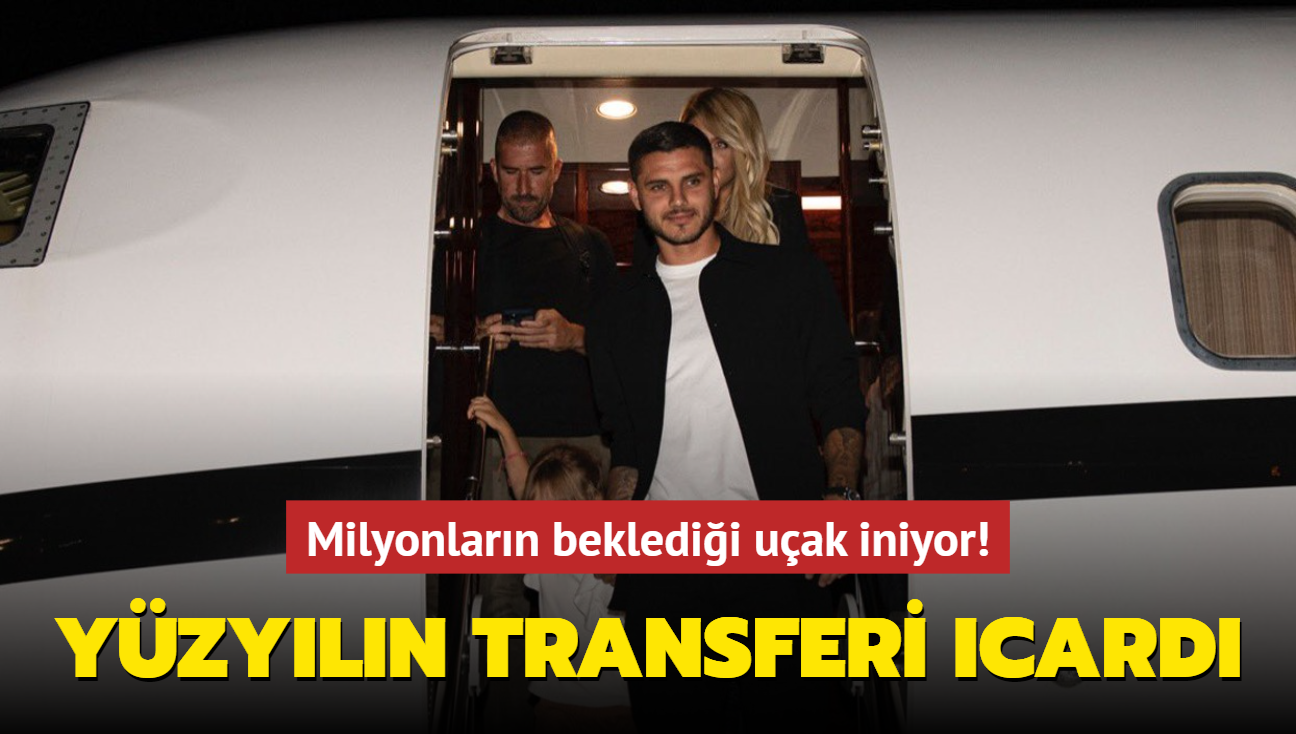 Yzyln transferi Mauro Icardi! Milyonlarn bekledii uak iniyor...