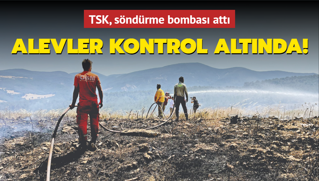 Alevler kontrol altnda! TSK, sndrme bombas att