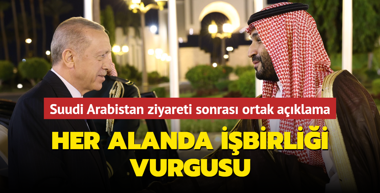 Bakan Erdoan'n Suudi Arabistan ziyareti sonras ortak aklama: Her alanda ibirlii vurgusu