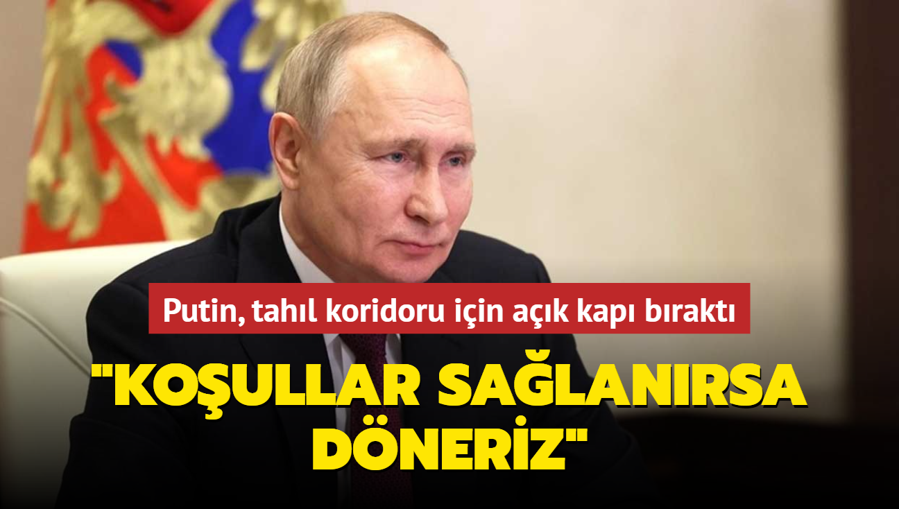 Putin, tahl koridoru iin ak kap brakt... "Koullar salanrsa dneriz"