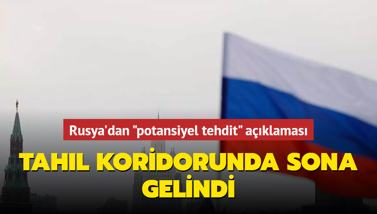 Tahl koridorunda sona gelindi... Rusya'dan "potansiyel tehdit" aklamas