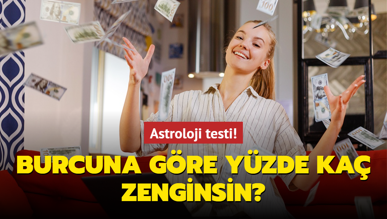 Astroloji testi! Burcuna gre yzde ka zenginsin"