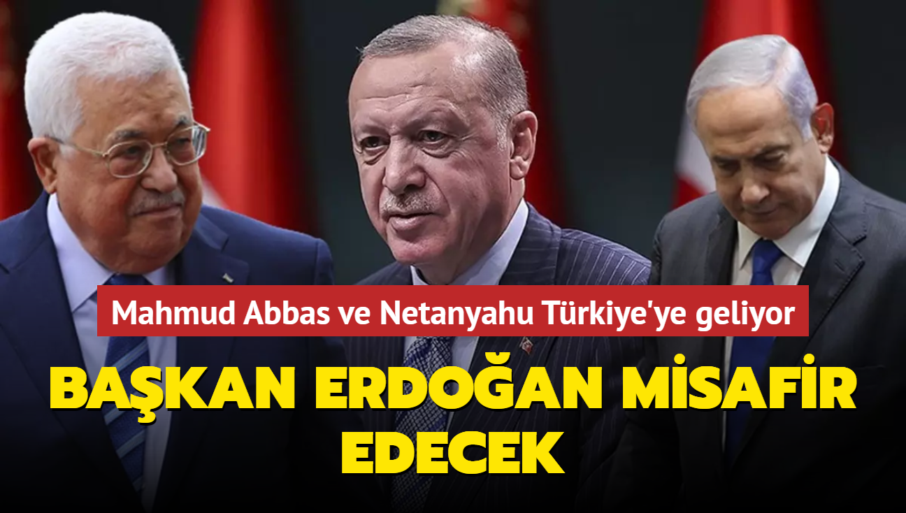 Bakan Erdoan misafir edecek... Mahmud Abbas ve Netanyahu Trkiye'ye geliyor