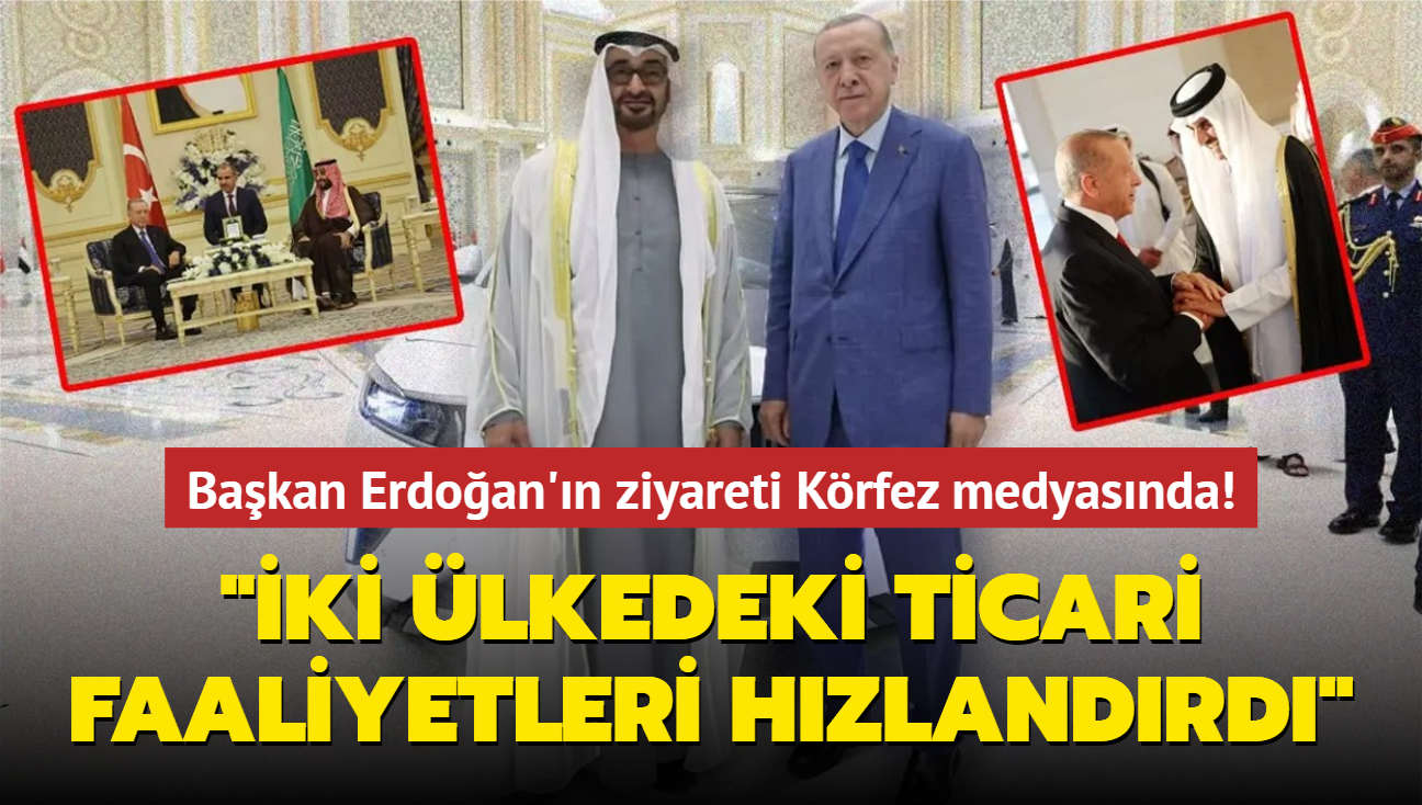 Bakan Erdoan'n ziyareti Krfez medyasnda! "ki lkedeki ticari faaliyetleri hzlandrd"