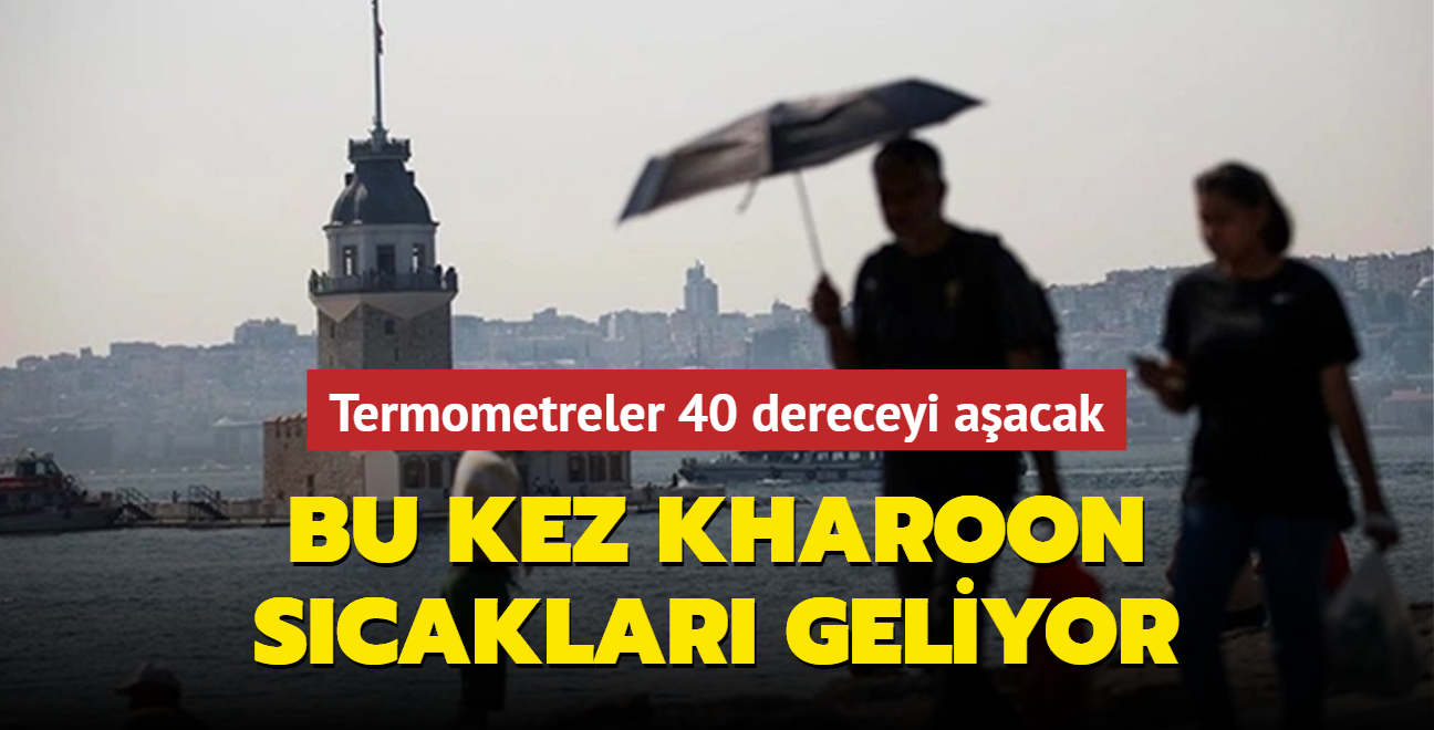 Bu kez Kharoon sıcakları geliyor... Termometreler 40 dereceyi aşacak