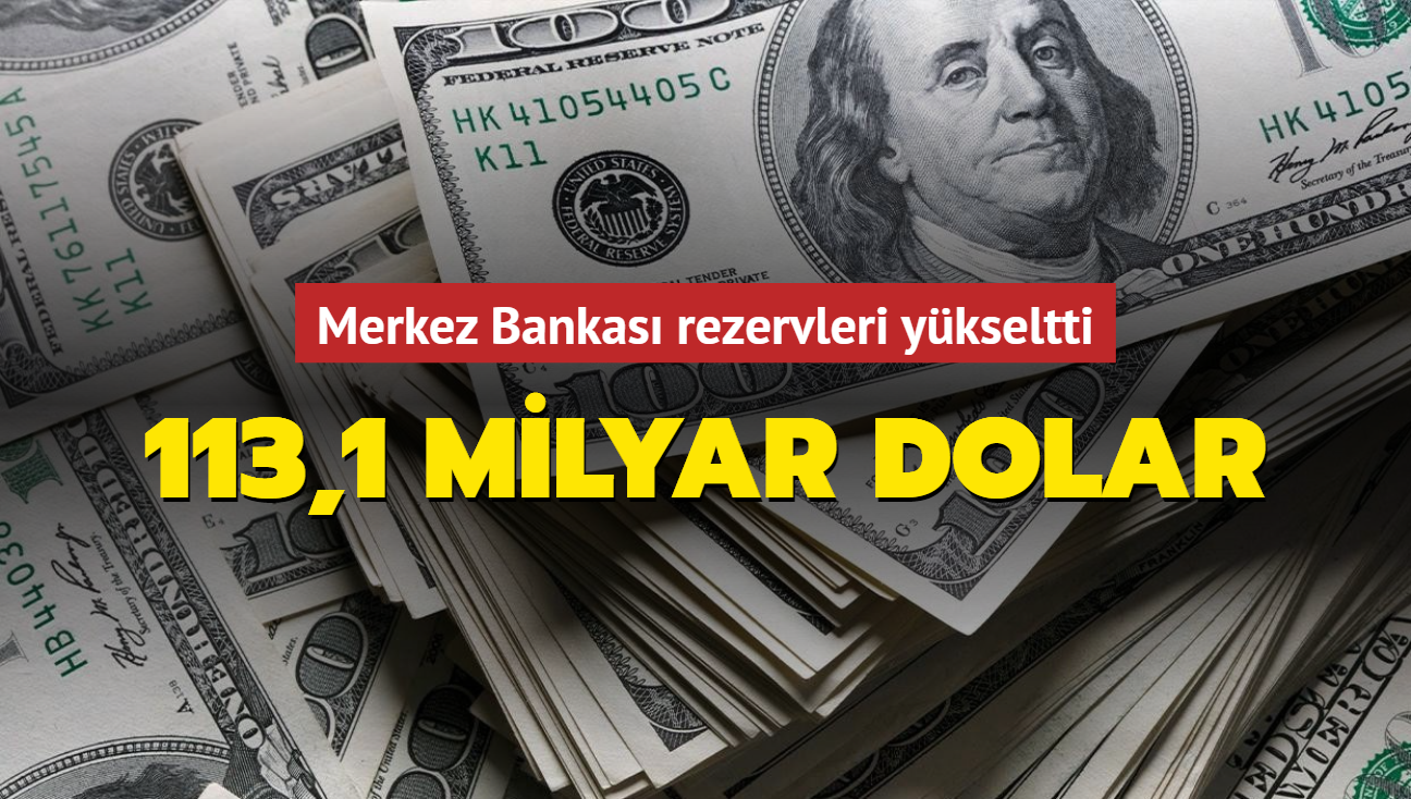 Merkez Bankas rezervleri ykseltti... 113,1 milyar dolar