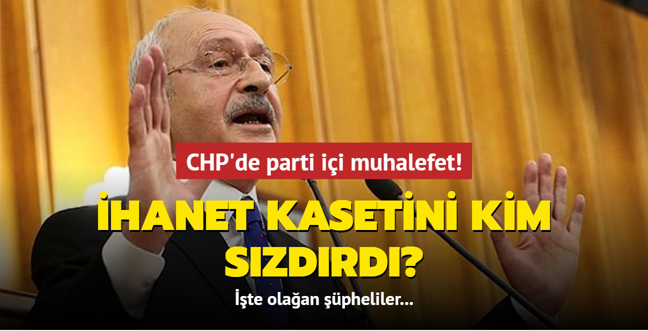 CHP'de parti ii muhalefet! hanet kasetini kim szdrd" te olaan pheliler...