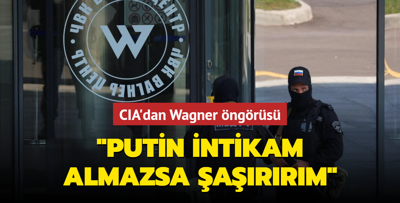 CIA'dan Wagner ngrs: Putin intikam almazsa arrm