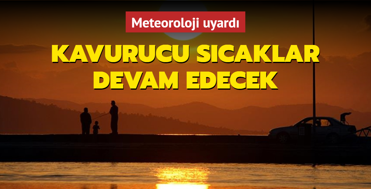 Meteoroloji uyard: Kavurucu scaklar devam edecek