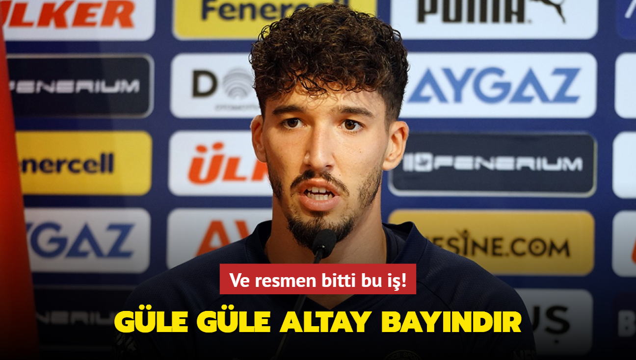 Ve resmen bitti bu i! Gle gle Altay Bayndr...