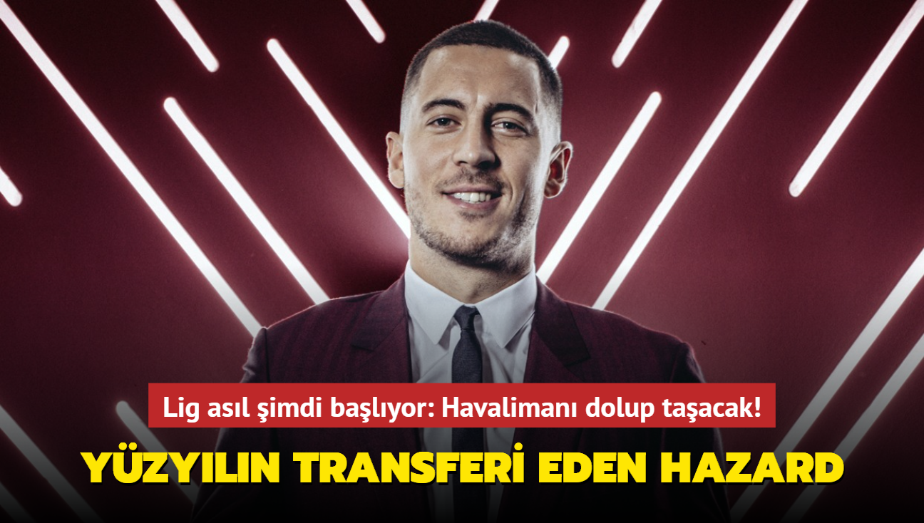 Yzyln transferi Eden Hazard! Lig asl imdi balyor: Havaliman dolup taacak