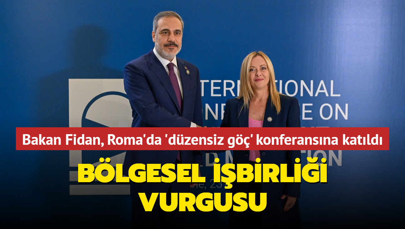 Bakan Fidan, Roma'da 'dzensiz g' konferansna katld... "Blgesel ibirlii vurgusu"