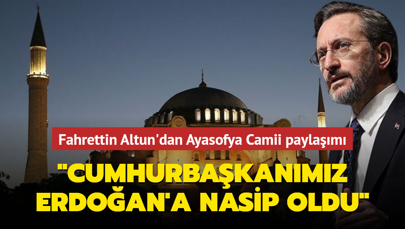 Fahrettin Altun'dan Ayasofya Camii paylam... "Cumhurbakanmz Erdoan'a nasip oldu"