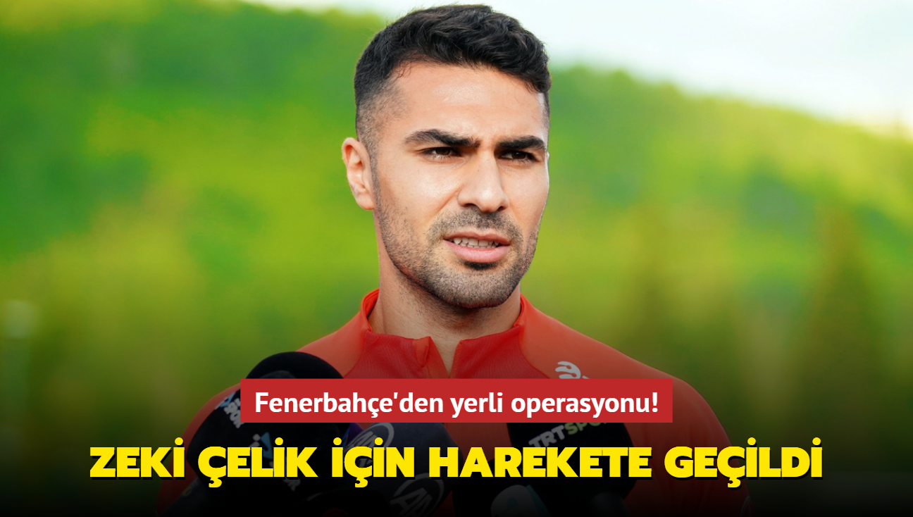 Fenerbahe'den yerli operasyonu! Zeki elik iin harekete geildi