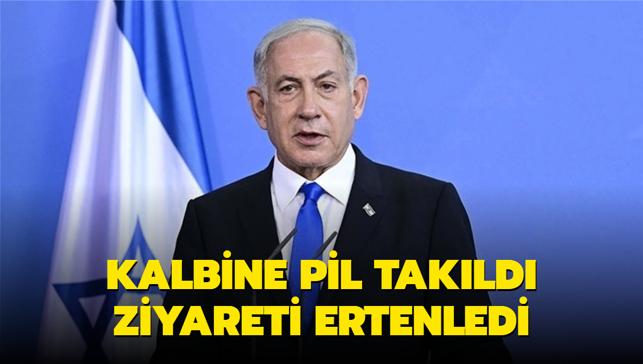 Netanyahu'nun kalbine pil takld, ziyareti ertenledi