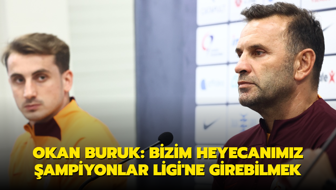 Okan Buruk: Bizim heyecanmz ampiyonlar Ligi'ne girebilmek