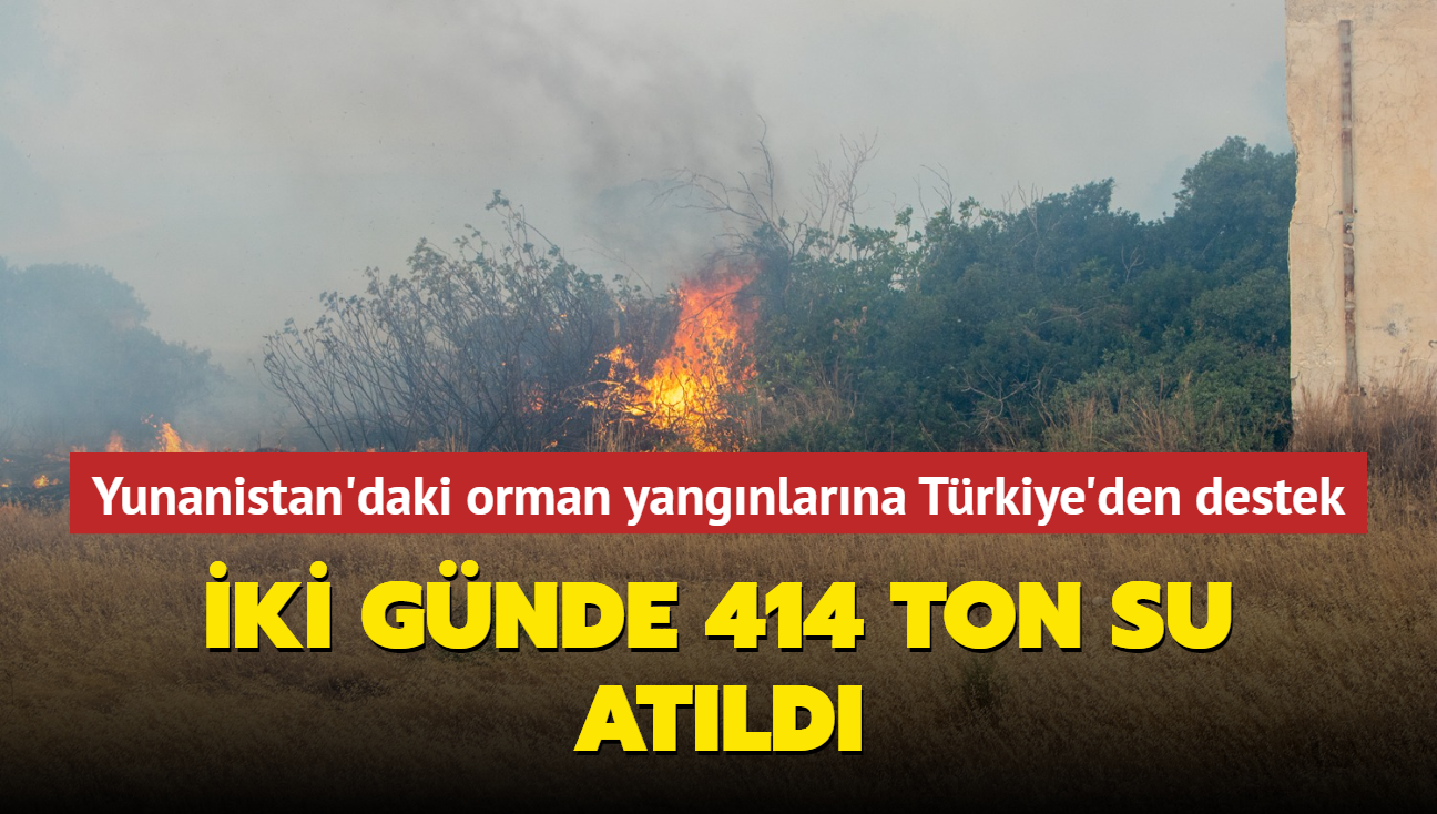 Yunanistan'daki orman yangnlarna Trkiye'den destek... ki gnde 414 ton su atld