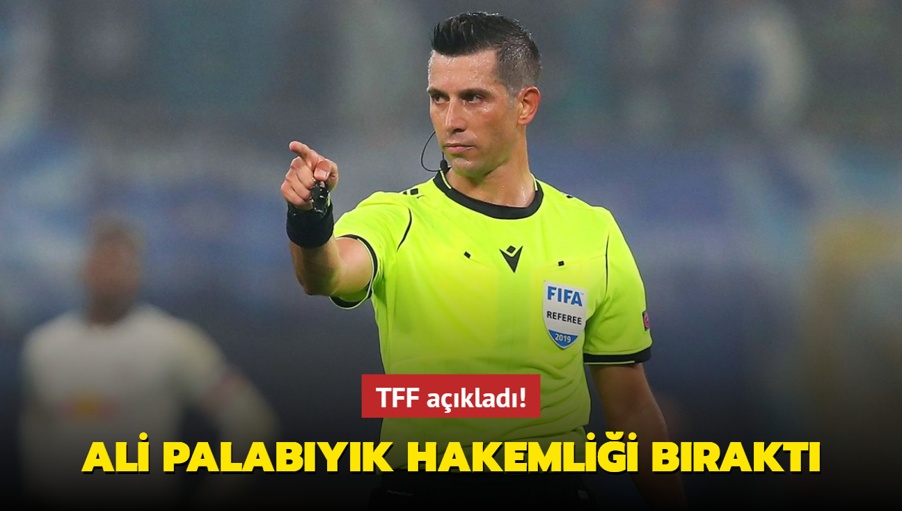 TFF aklad! Ali Palabyk hakemlii brakt