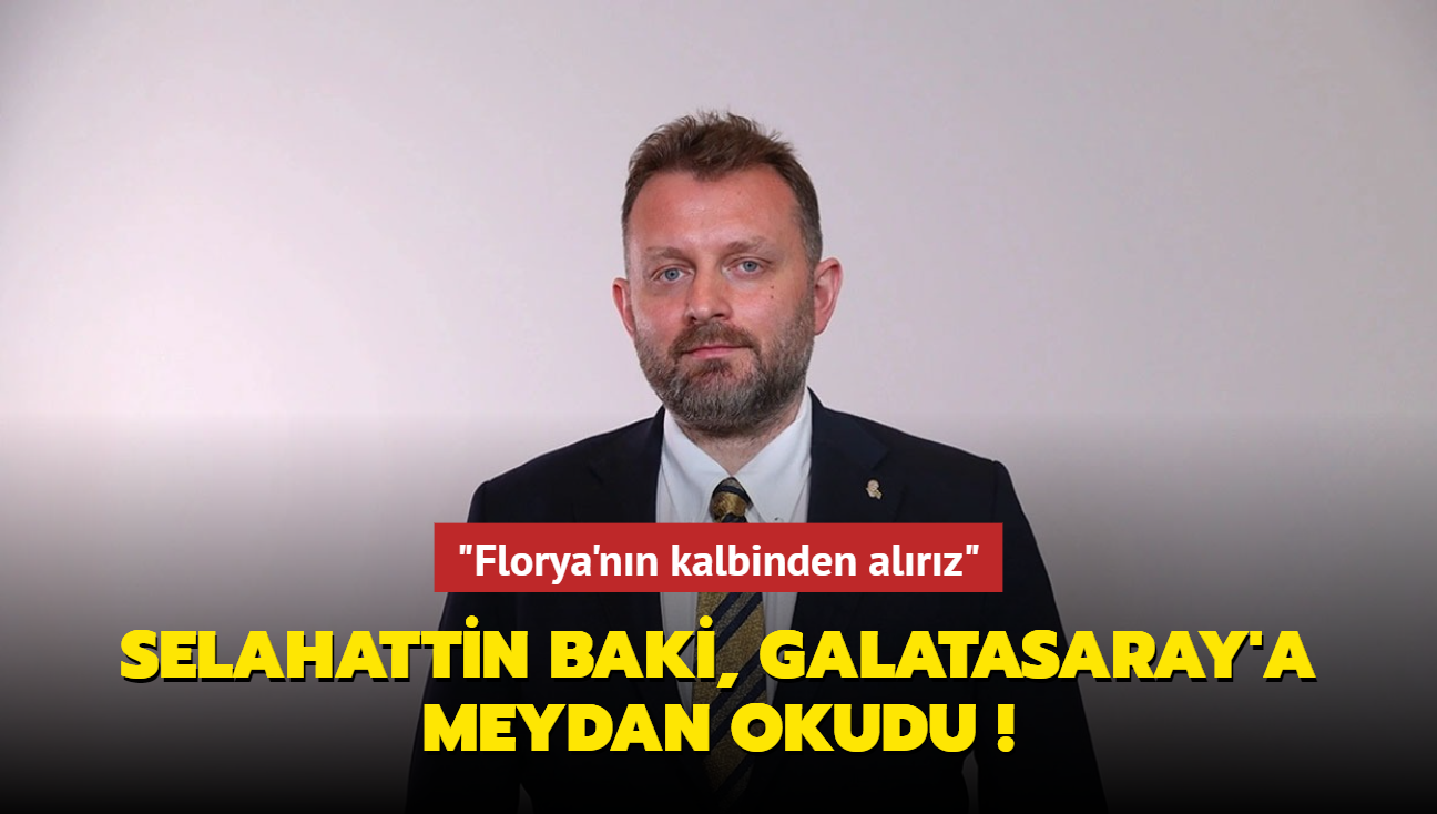 Selahattin Baki, Galatasaray'a meydan okudu! "Florya'nn kalbinden alrz"