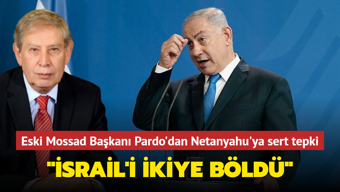 Eski Mossad Bakan Pardo'dan Netanyahu'ya sert tepki... 'srail'i ikiye bld'