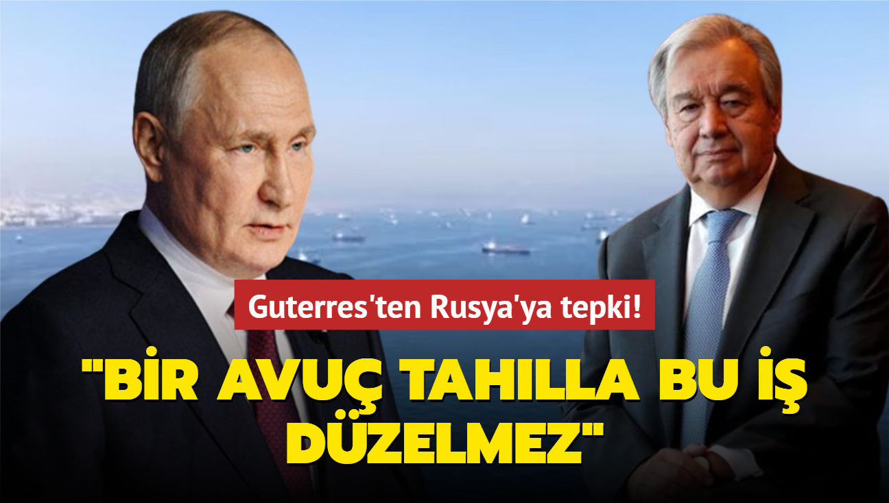 Guterres'ten Rusya'ya tepki! "Bir avu tahlla bu i dzelmez"