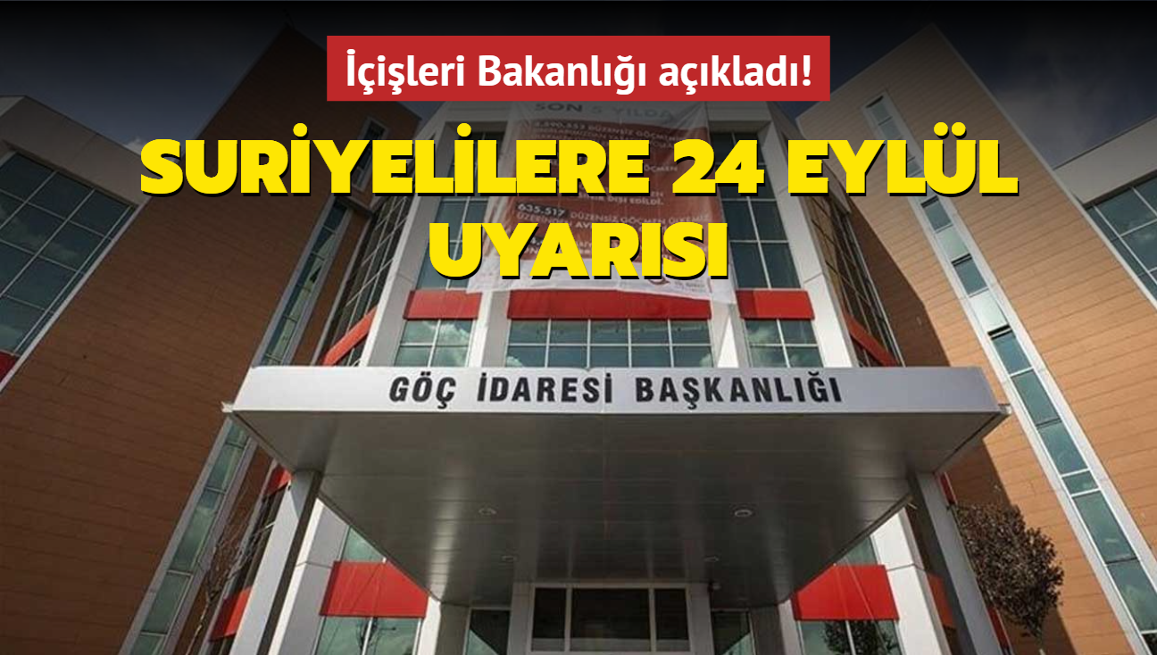 ileri Bakanl aklad! Suriyelilere 24 Eyll uyars