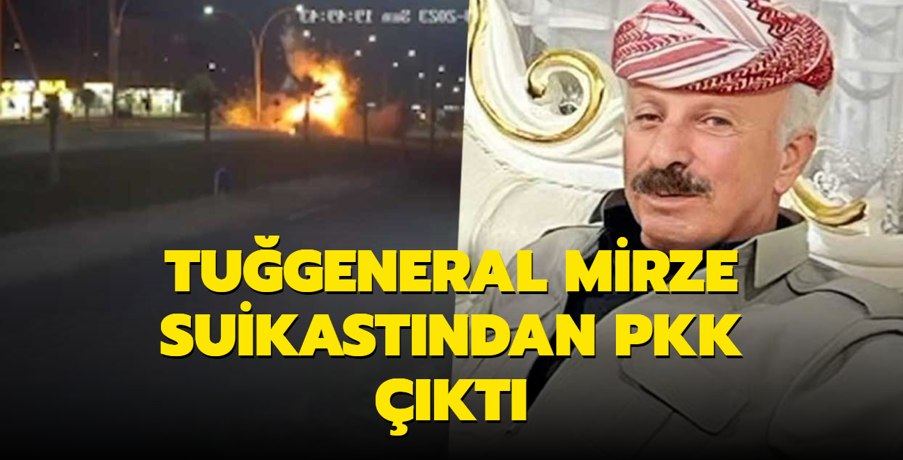 Tugeneral Mirze suikastndan PKK kt