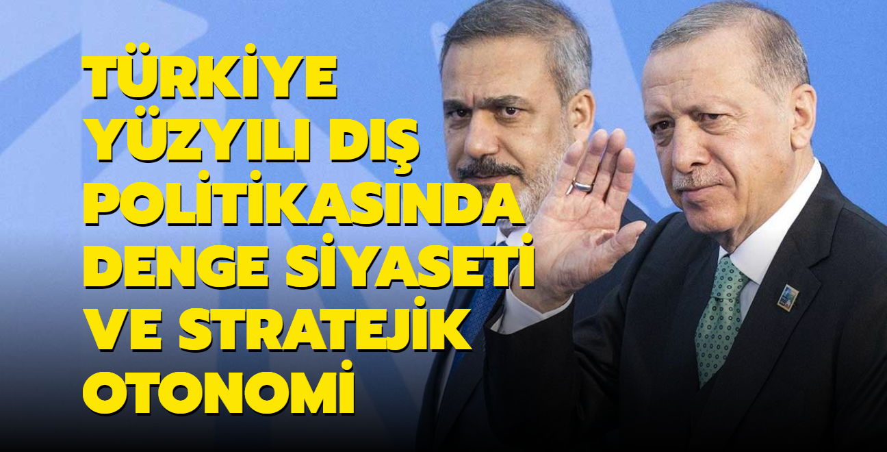 Trkiye Yzyl d politikasnda denge siyaseti ve stratejik otonomi