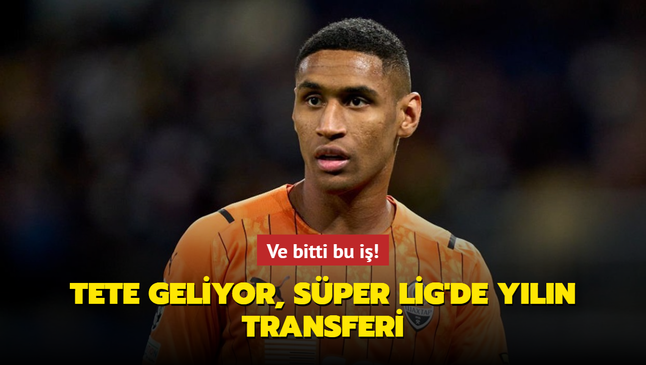 Ve bitti bu i! Tete geliyor, Sper Lig'de yln transferi...