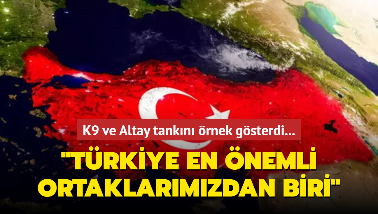 K9 ve Altay tankn rnek gsterdi: En nemli ortaklarmzdan biri!